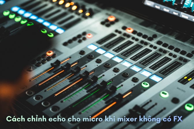 Cách Chỉnh Echo Cho Micro Khi Mixer Behringer Không Có FX?
