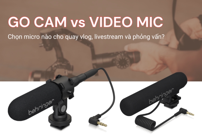 GO CAM và VIDEO MIC đâu là lựa chọn micro Behringer tối ưu cho vlog, phỏng vấn và livestream