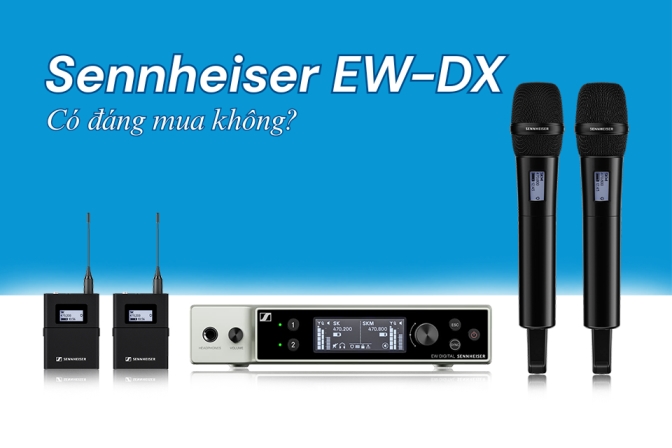 Micro không dây cho sân khấu chuyên nghiệp - Sennheiser EW-DX có thực sự đáng đầu tư?