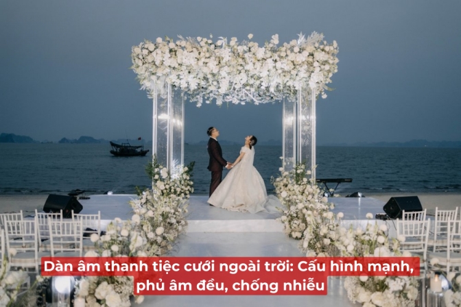 Hệ Thống Âm Thanh Tiệc Cưới Ngoài Trời: Công Suất Cao, Phủ Đều không Gian, Hạn Chế Nhiễu