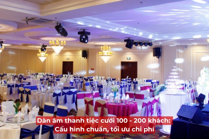 Hệ Thống Âm Thanh Tiệc Cưới 100-200 Khách: Phối Ghép Hợp Lý, Cân Đối Chi Phí