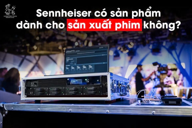 Nhà sản xuất phim có thể sử dụng sản phẩm nào từ Sennheiser?