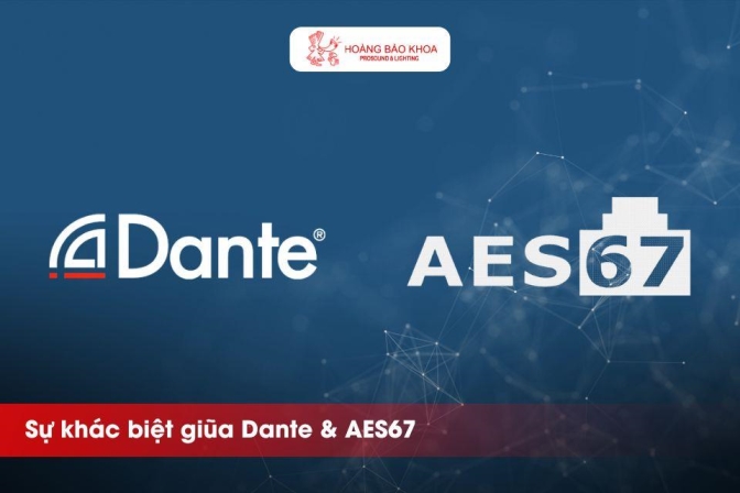 Sự khác biệt giữa Dante và AES67 | Hoàng Bảo Khoa