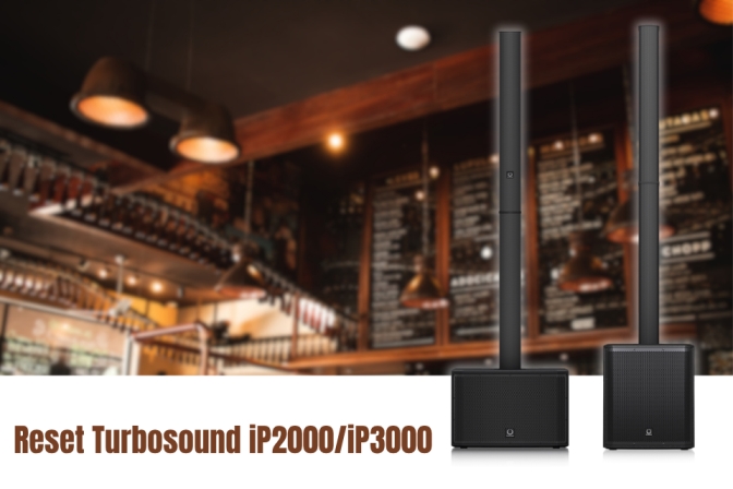 Hướng Dẫn Reset Loa Turbosound IP2000/IP3000: Khôi Phục Hiệu Năng Chuẩn Như Mới