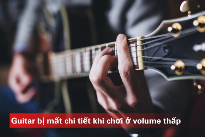 Guitar Rõ Nét Ngay Cả Khi Chơi Volume Thấp
