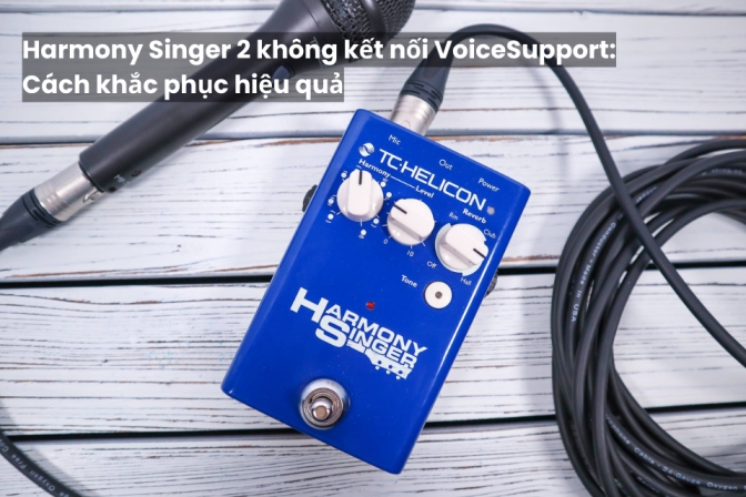 Harmony Singer 2 Không Kết Nối Được VoiceSupport: Giải Pháp Khắc Phục
