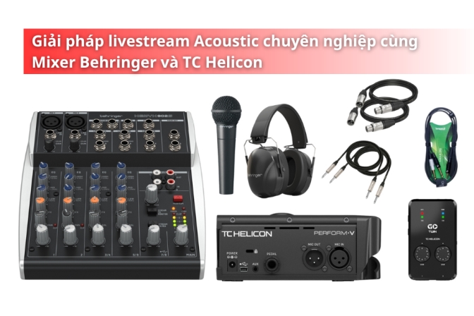 Giải Pháp Livestream Acoustic Chuyên Nghiệp Với Mixer Behringer Và TC Helicon