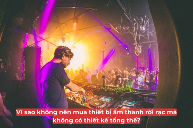 Vì Sao Không Nên Chọn Thiết Bị Âm Thanh Rời Rạc Khi Thiếu Thiết Kế Tổng Thể?
