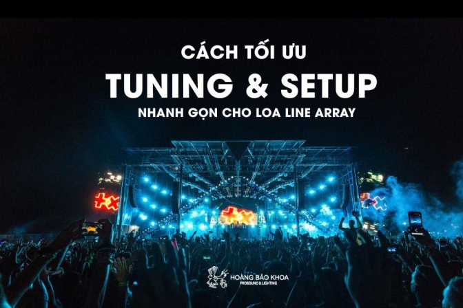 Cách tối ưu tuning & setup nhanh gọn cho loa line array