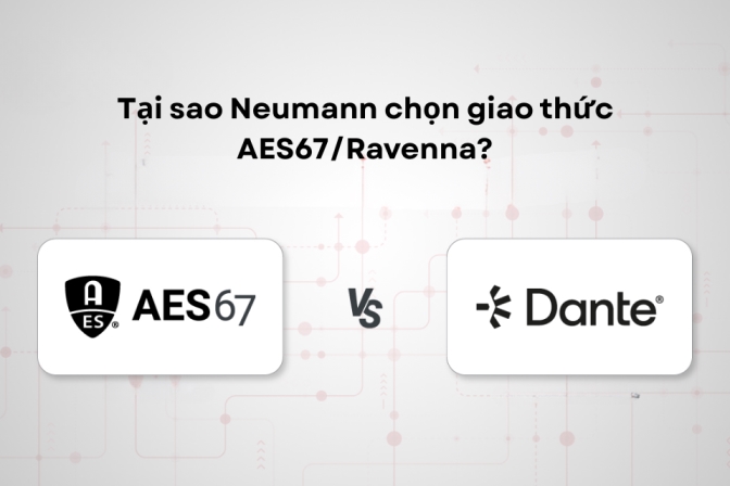 Vì Sao Neumann Chọn AES67/Ravenna Thay Vì Dante