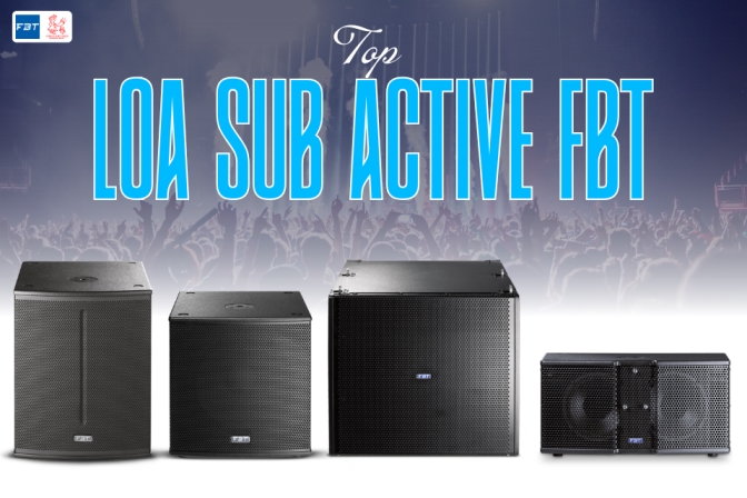 Top Loa Sub Active FBT Đáng Đầu Tư Cho Hệ Thống Âm Thanh Sự Kiện 2025