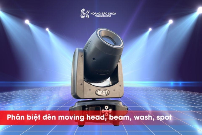 Phân biệt đèn Moving Head, Beam, Wash, Spot - Chọn thế nào cho đúng?