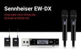 Sennheiser EW-DX - Bước tiến công nghệ cho micro không dây kỹ thuật số chuyên nghiệp