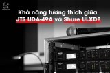 Đánh giá khả năng tương thích giữa ăng-ten JTS UDA-49A và hệ thống micro không dây Shure ULX-D