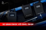 So Sánh Sennheiser EW-DX, EW-D Và EW-DP | Khác Biệt Về Tính Năng & Ứng Dụng