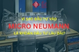 Neumann – Chiếc Micro Đáng Giá Cho Mọi Hành Trình Âm Thanh Lâu Dài