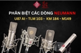 So Sánh Các Dòng Micro Neumann – U87 AI, TLM 103, KM 184, M149 Tube: Lựa Chọn Phù Hợp Cho Bạn