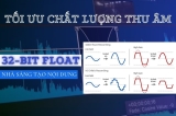 Tối Ưu Chất Lượng Thu Âm Với Công Nghệ 32-bit Float Cho Nhà Sáng Tạo Nội Dung