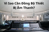 Đồng Bộ Thiết Bị Âm Thanh - Yếu Tố Quyết Định Hiệu Quả Của Cả Hệ Thống
