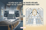 Có Nên Mua Thiết Bị Trước Rồi Mới Thiết Kế Hệ Thống Âm Thanh Nhà Thờ Không?