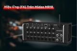 Hướng Dẫn Ghi Âm Hiệu Ứng (FX) Trên Midas MR18 - Quy Trình Routing Chi Tiết