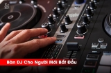 Top Bàn DJ Dành Cho Người Mới | Thiết Bị Dễ Dùng, Giá Hợp Lý