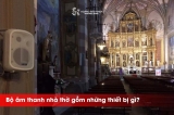 Những thiết bị cần có trong bộ âm thanh nhà thờ