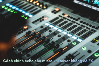 Cách Chỉnh Echo Cho Micro Khi Mixer Behringer Không Có FX?