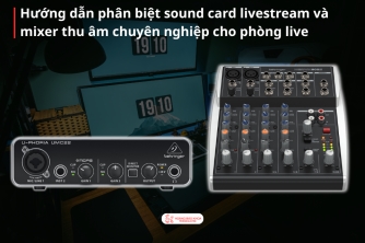 Cách Phân Biệt Sound Card Livestream Và Mixer Thu Âm Chuyên Nghiệp Cho Phòng Live