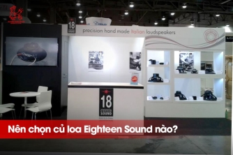Hướng Dẫn Chọn Củ Loa Eighteen Sound Cho Sub, Mid, Treble | Tối Ưu Hiệu Suất Âm Thanh