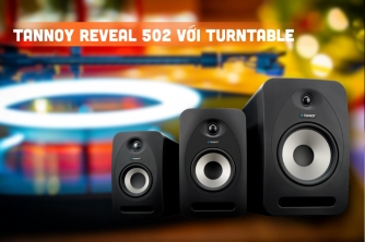 Có Nên Sự Dụng Loa Tannoy Reveal 502 Với Turntable?