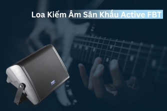 FBT – Loa Kiểm Âm Active Dành Cho Sân Khấu Chuyên Nghiệp | Trải Nghiệm Nghe & Cảm Nhận