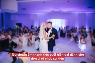 Tiêu Chuẩn Âm Thanh Tiệc Cưới Hiện Đại Cho Đơn Vị Tổ Chức Sự Kiện Tiêu Chuẩn Âm Thanh Tiệc Cưới Hiện Đại Cho Đơn Vị Tổ Chức Sự Kiện