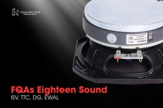 FQAs Eighteen Sound | ISV, TTC, DG, EWAL - Công nghệ Motor & Voice Coil FQAs Eighteen Sound | ISV, TTC, DG, EWAL - Công nghệ Motor & Voice Coil