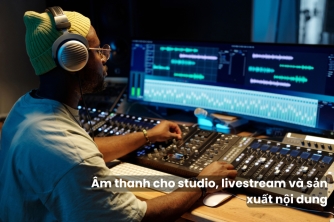 Giải Pháp Âm Thanh Cho Studio, Livestream Và Sản Xuất Nội Dung Giải Pháp Âm Thanh Cho Studio, Livestream Và Sản Xuất Nội Dung