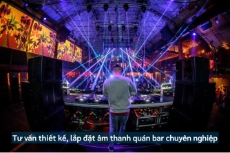 Tư Vấn - Thiết Kế - Thi Công Âm Thanh Quán Bar Chuyên Nghiệp