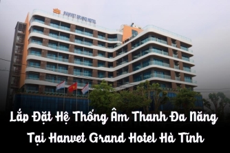 Lắp Đặt Hệ Thống Âm Thanh Hội Trường Đa Năng Tại Hanvet Grand Hotel Hà Tĩnh