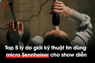 Top 5 lý do micro Sennheiser luôn xuất hiện trong rider kỹ thuật Top 5 lý do micro Sennheiser luôn xuất hiện trong rider kỹ thuật