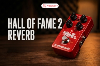 Khám Phá Hiệu Ứng Reverb Guitar Tự Nhiên Với TC Electronic Hall Of Fame 2