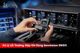 Xử Lý Lỗi Micro Không Dây Sennheiser EW-DX | Hướng Dẫn Khắc Phục Hiệu Quả