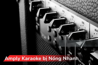 Amply Karaoke Nóng Nhanh: Nguyên Nhân, Cách Kiểm Tra Và Giải Pháp Hiệu Quả