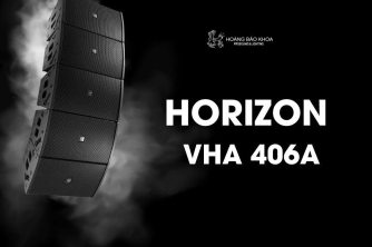 FBT HORIZON VHA 406 A - Giải pháp line array active hiệu suất cao cho sân khấu và công trình