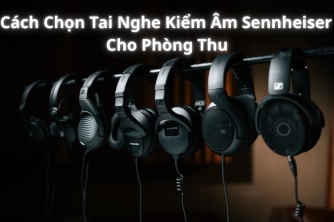 Kinh Nghiệm Lựa Chọn Tai Nghe Sennheiser Dành Cho Studio