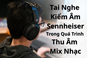 Những Tiêu Chí Quan Trọng Khi Chọn Tai Nghe Cho Mixing Và Mastering