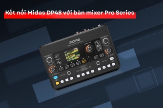 Kết Nối Midas DP48 Với Bàn Mixer Midas Pro Series - Giải Pháp Tích Hợp Chuyên Nghiệp Kết Nối Midas DP48 Với Bàn Mixer Midas Pro Series - Giải Pháp Tích Hợp Chuyên Nghiệp